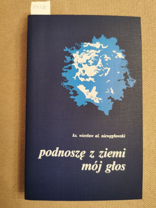 Podnoszę z ziemi mój głos ks. Wiesław al. Niewęgłowski