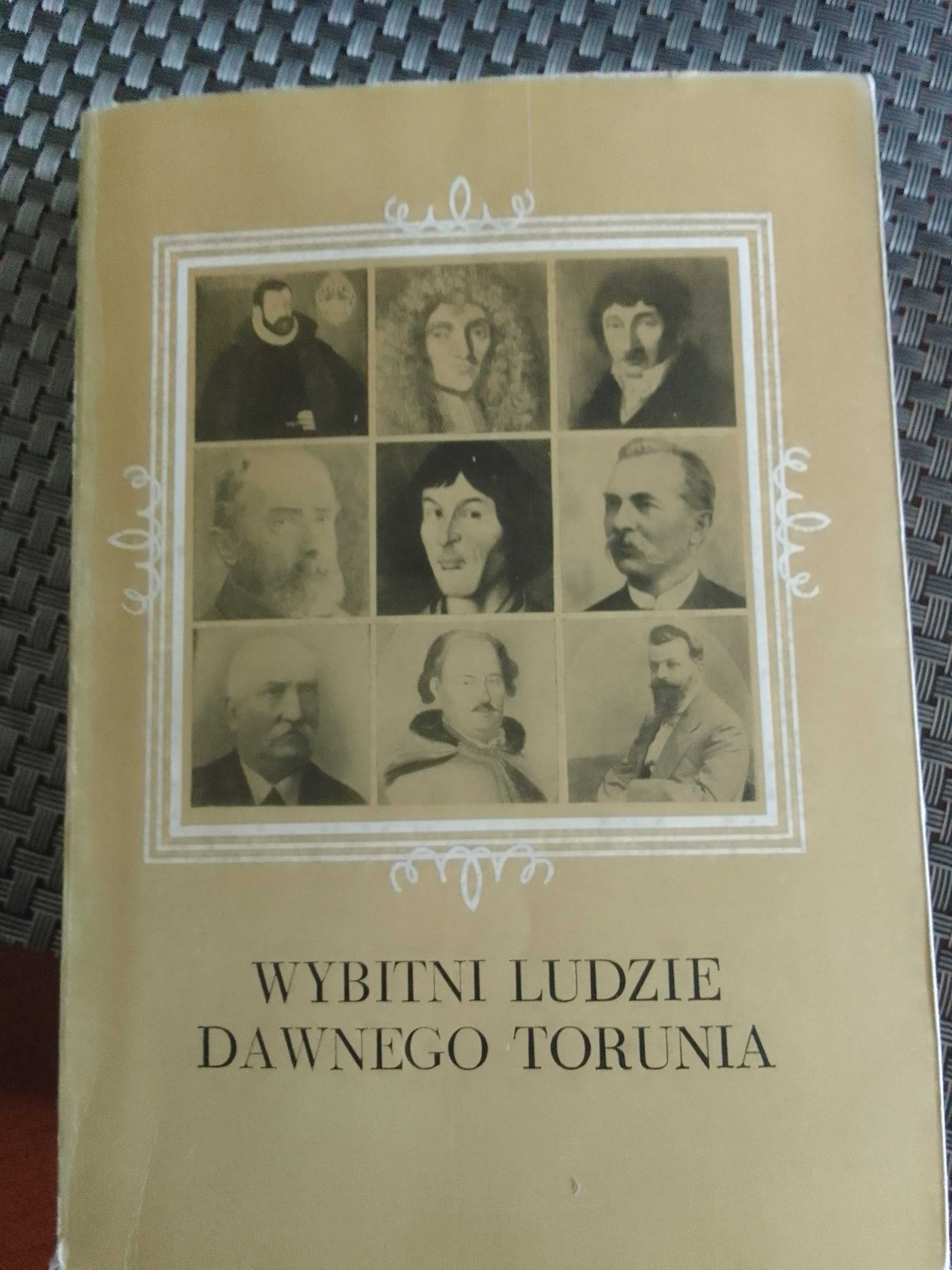 Wybitni ludzie dawnego Torunia pod red. Mariana Biskupa