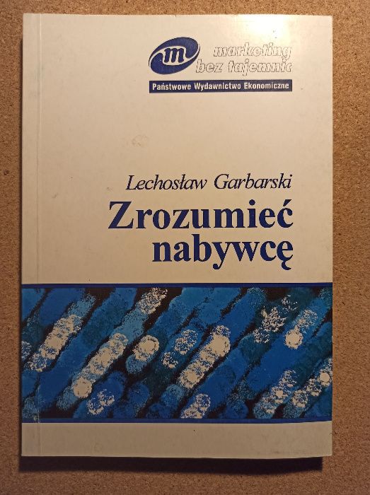 Marketing bez tajemnic. Zrozumieć nabywcę, Lechosław Garbarski