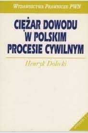 Ciężar dowodu w polskim procesie cywilnym - Henryk Dolecki -bdb!