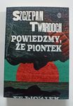 Twardoch Szczepan, Powiedzmy, że Piontek