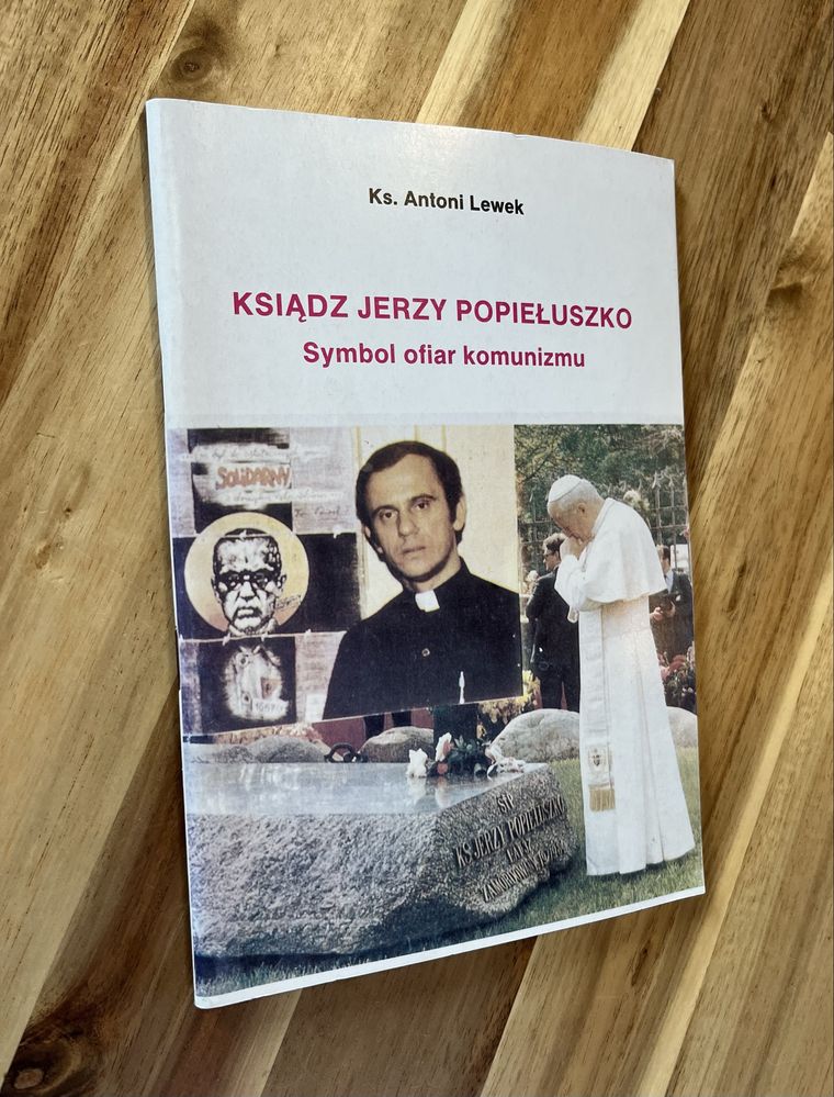 Ksiądz Jerzy Popiełuszko Symbol ofiar komunizmu Antoni Lewek