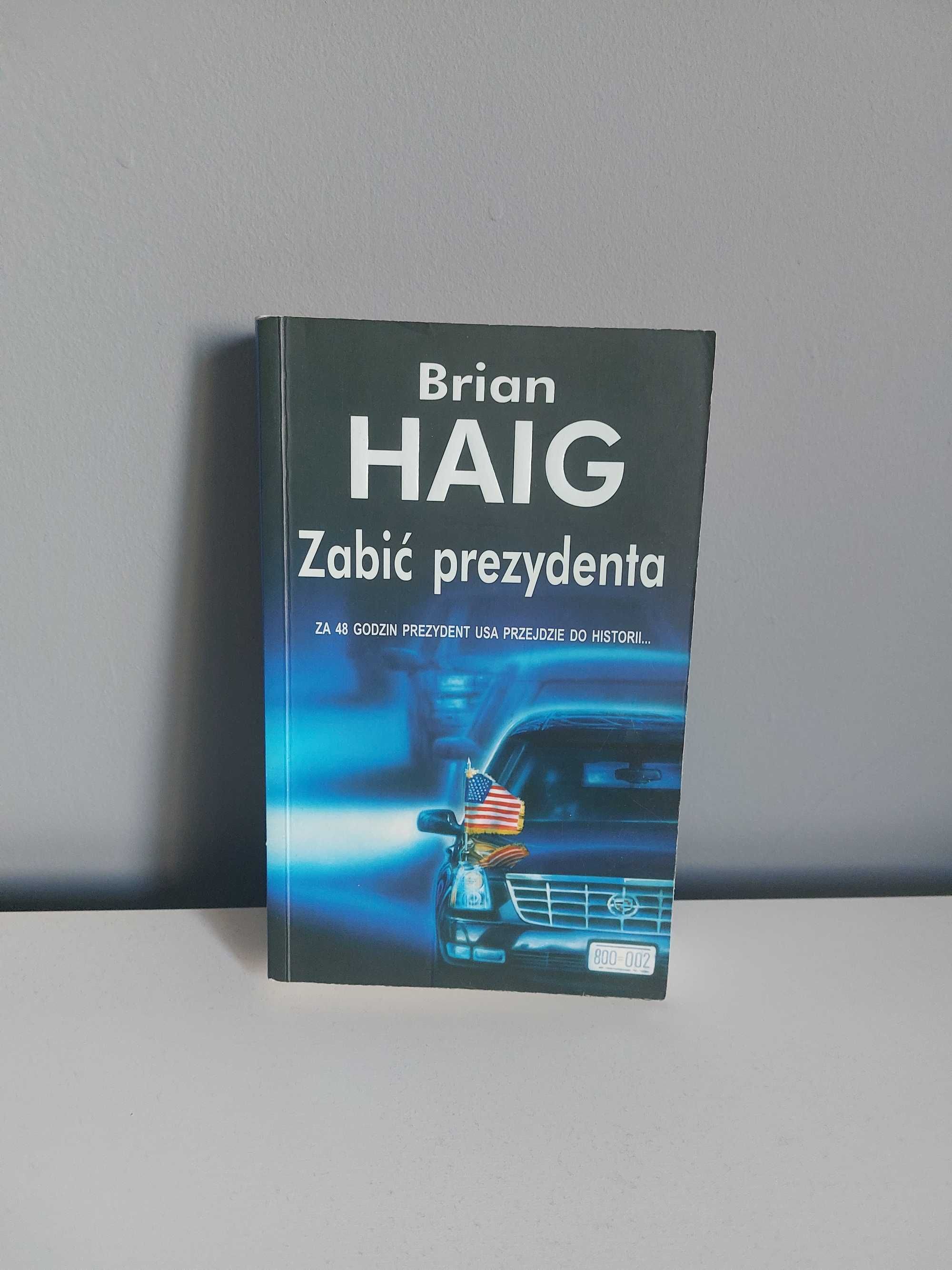 "Zabić prezydenta", Brian Haig, książka sensacyjna, kryminał