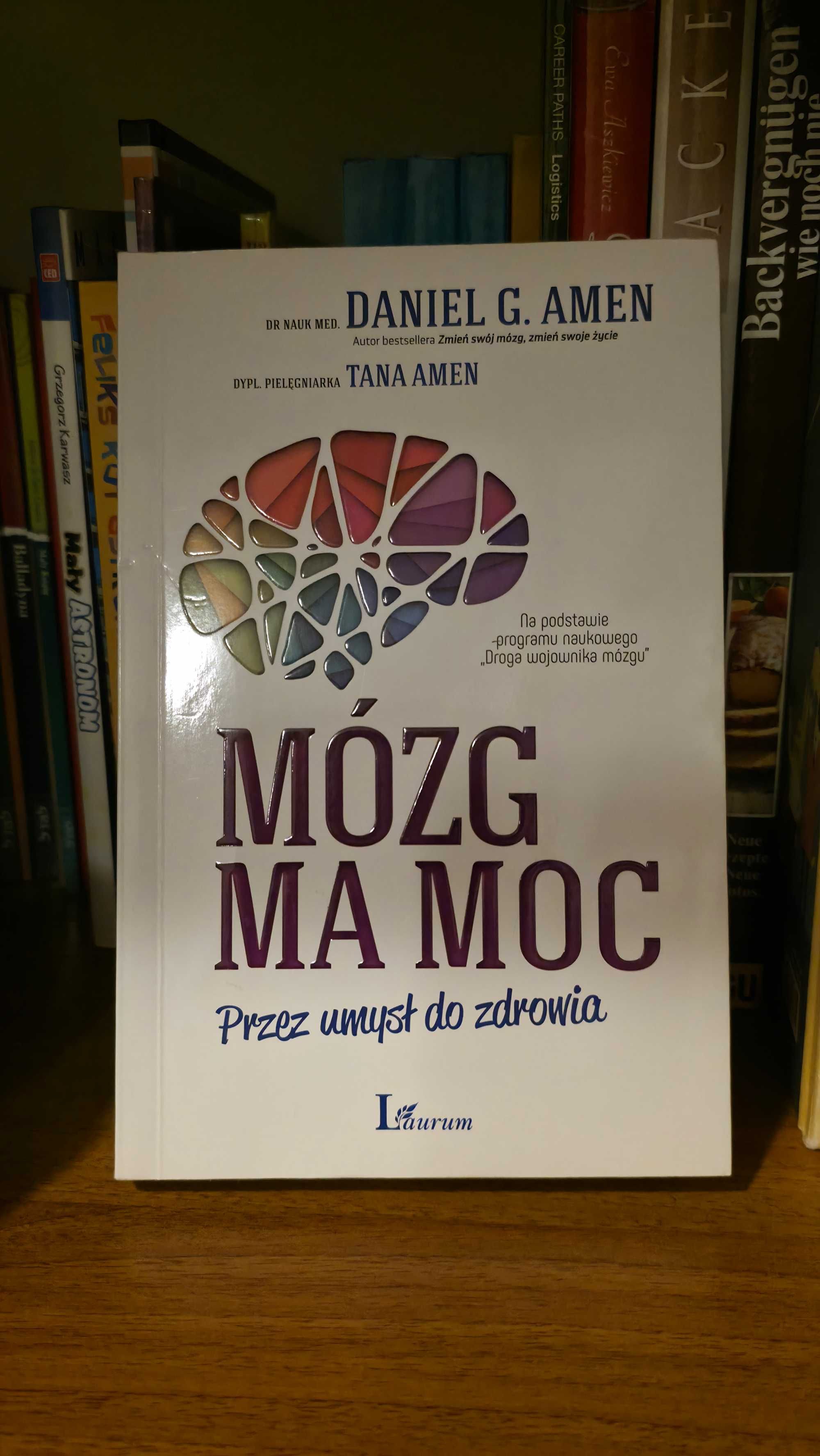 Mózg ma moc - przez umysł do zdrowia Daniel G. Amen