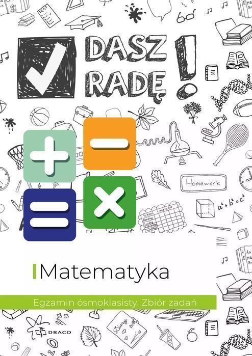Dasz radę! Egzamin ósmoklasisty. Zbiór zadań. Matematyka. Draco
