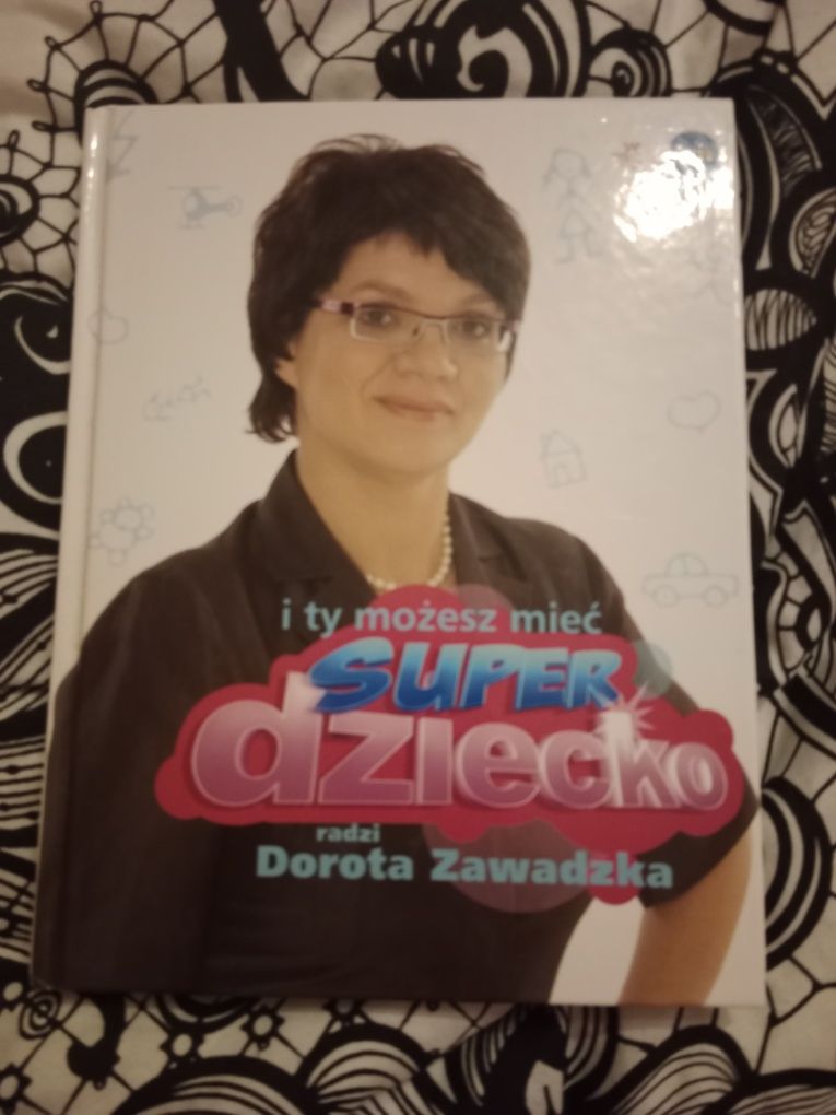 I Ty możesz mieć super dziecko radzi Dorota Zawadzka