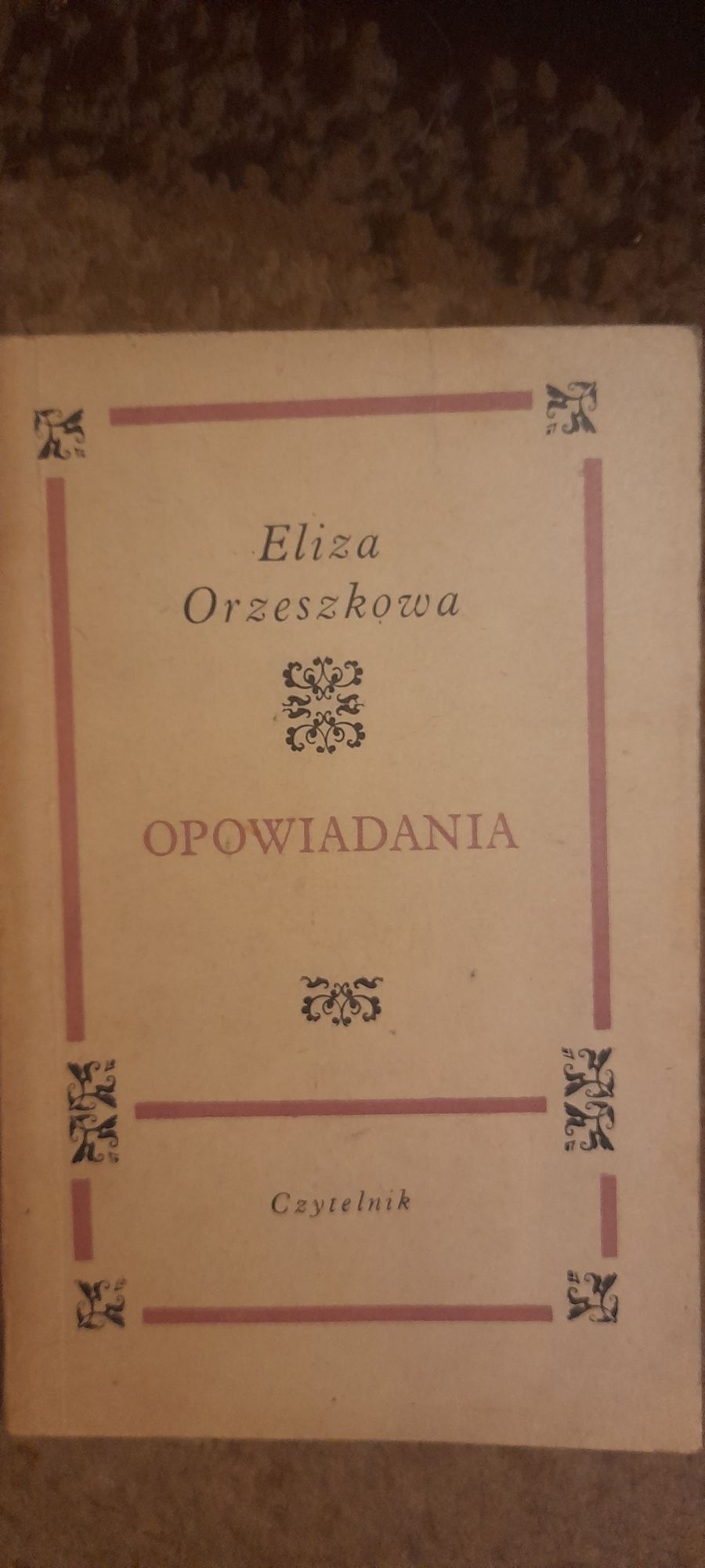 Opowiadania - Eliza Orzeszkowa Wyd III 1967 Czytelnik