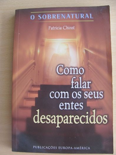 Como Falar Com os Seus Entes Desaparecidos de Patricia Chirot