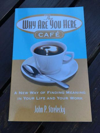 Why are you here cafe (John P. Strelecky )