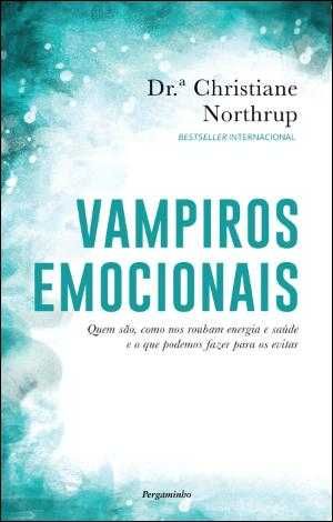 DRA. CHRISTIANE NORTHRUP Vampiros Emocionais (Pergaminho)