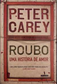 Livro - Roubo. Uma História de Amor - Peter Carey