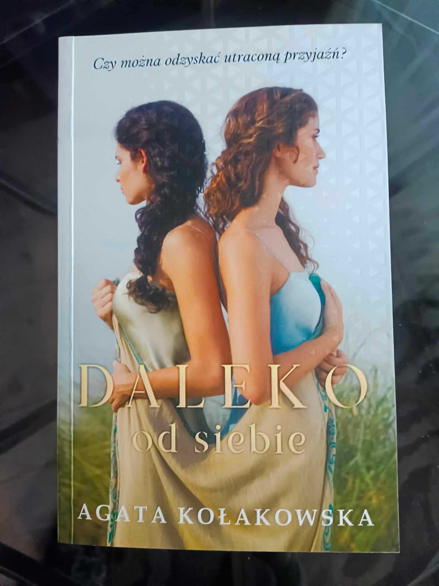 Powieść Agaty Kołakowskiej - Daleko od siebie
