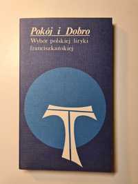 Pokój i Dobro - Wybór polskiej liryki franciszkańskiej