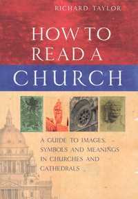 HOW TO READ A CHURCH Professor Richard Taylor