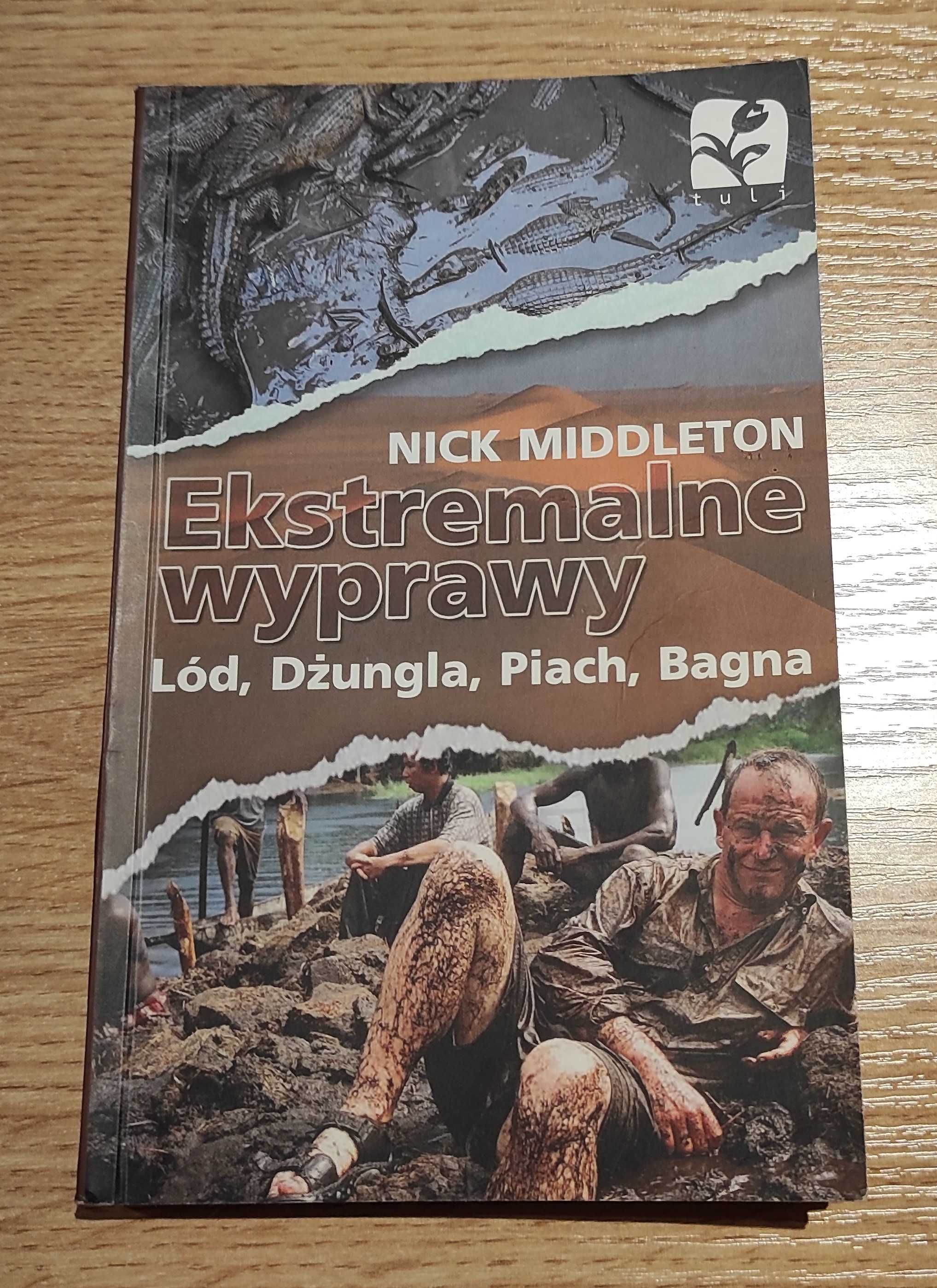 Ekstremalne wyprawy. Lód, dżungla, piach, bagna Nick Middleton