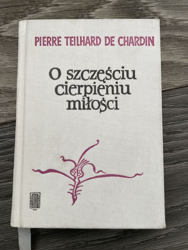 Pierre Teilhard de Chardin - o szczęściu cierpieniu miłości