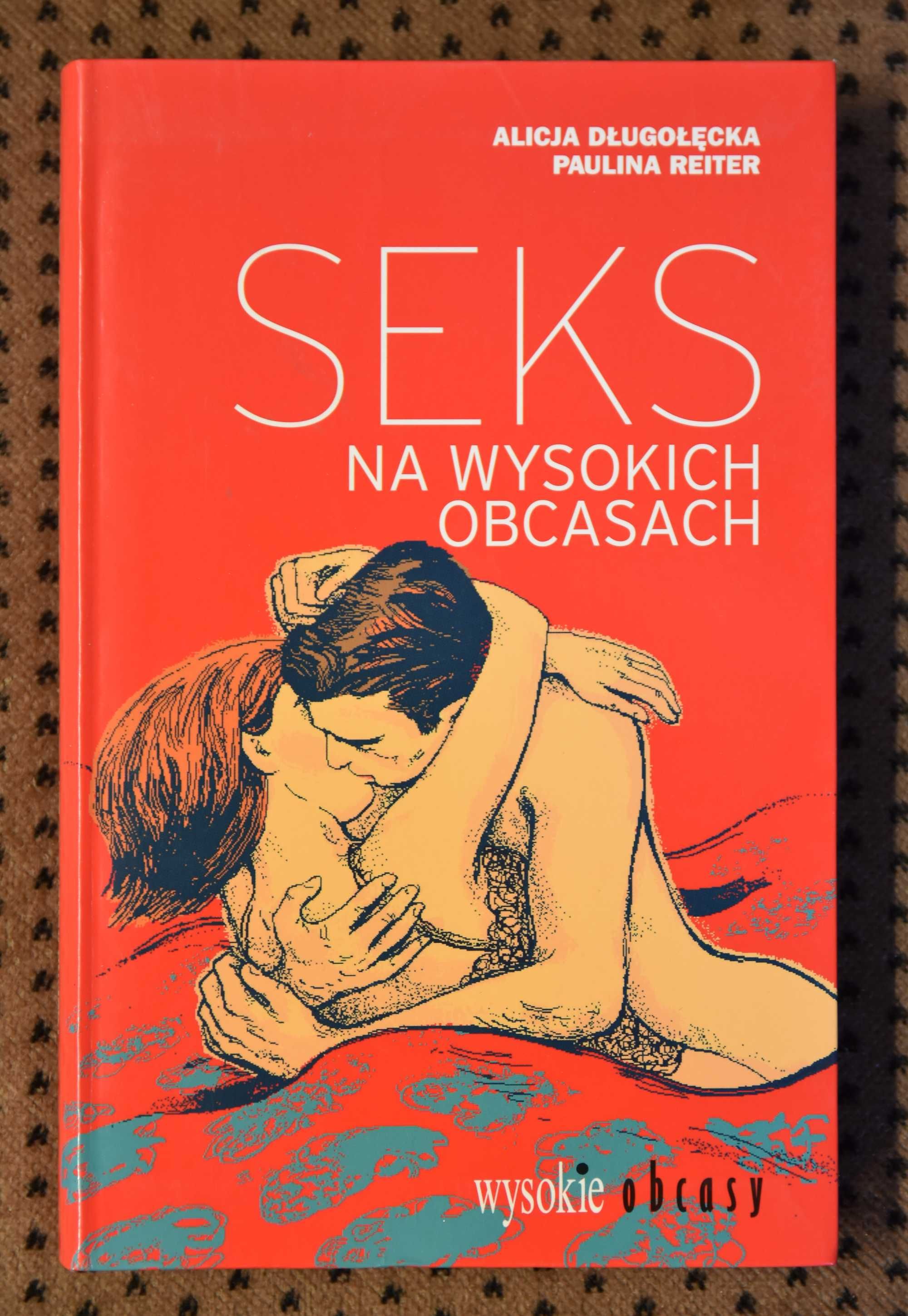 Seks na Wysokich Obcasach -  Alicja Długołęcka, Paulina Reiter
