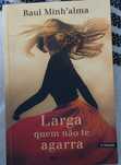 Larga quem não te agarra