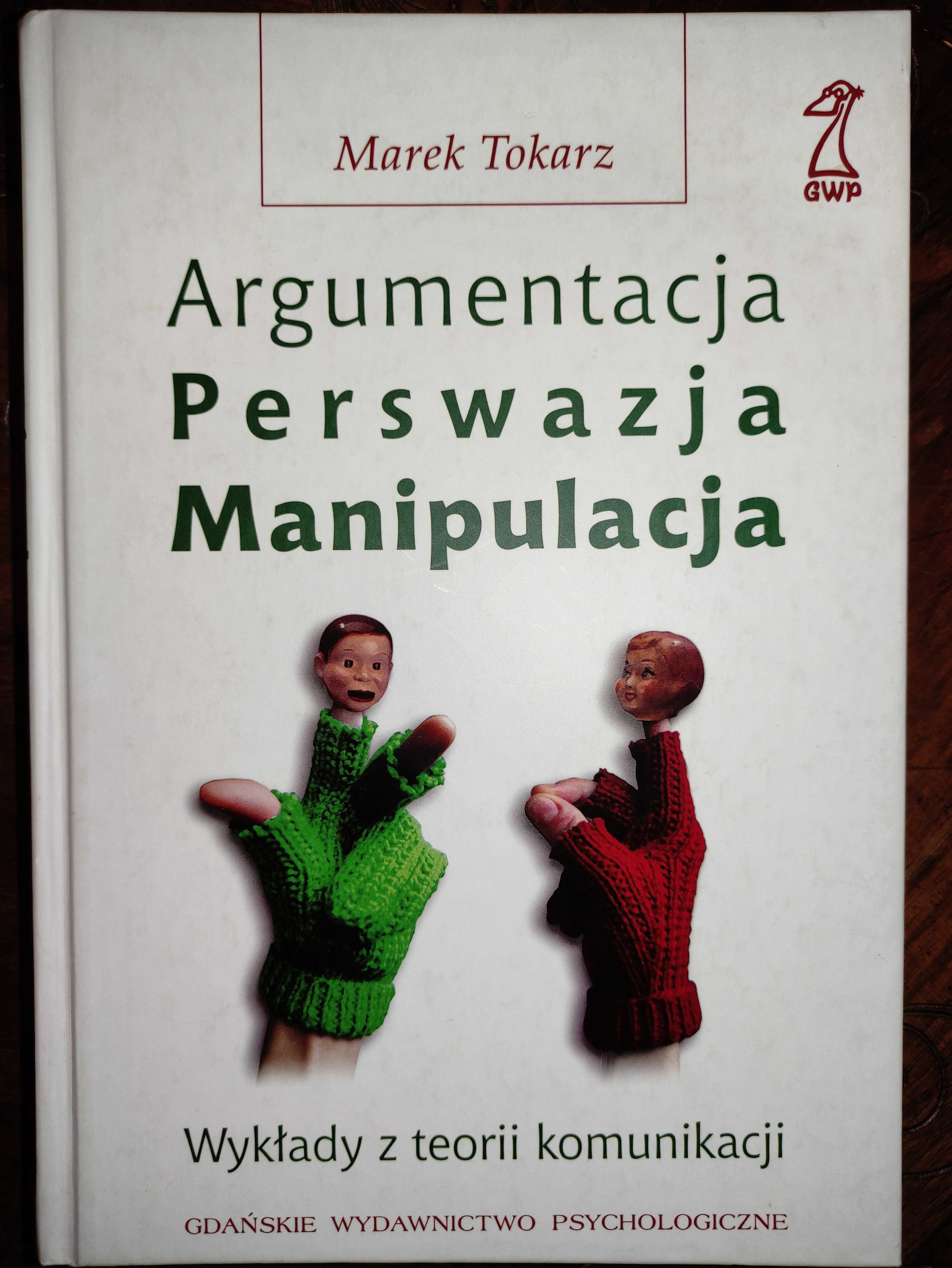 Argumentacja Perswazja Manipulacja - M. Tokarz