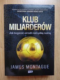 Klub miliarderów. Jak bogacze ukradli nam piłkę nożną - James Montague