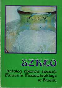 Szkło : katalog zbiorów secesji Muzeum Mazowieckiego w Płocku