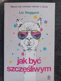 Liz Hoggard Jak być szczęśliwym