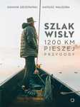 Szlak Wisły. 1200 km pieszej przygody Otwarte Mateusz Waligóra,