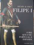 Filipe I O rei que uniu Portugal e Espanha