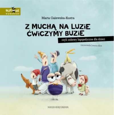 Z muchą na luzie ćwiczymy buzie, czyli zabawy.. - Marta Galewska-Kust