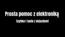 Prosta pomoc z elektroniką - szybko i tanio z dojazdem w Łodzi