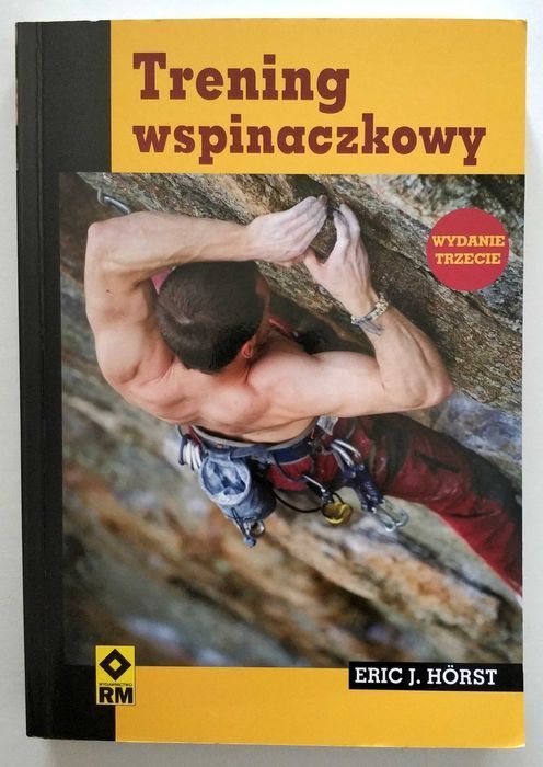 Trening wspinaczkowy, Eric J. Horst, wydanie trzecie, NOWA! HIT!