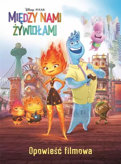 Między Nami Żywiołami. Opowieść Filmowa. Disney Pixar