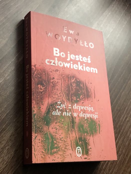 Ewa Woydyllo Bo jestes czlowiekiem Zyc w depresji ale nie z depresja