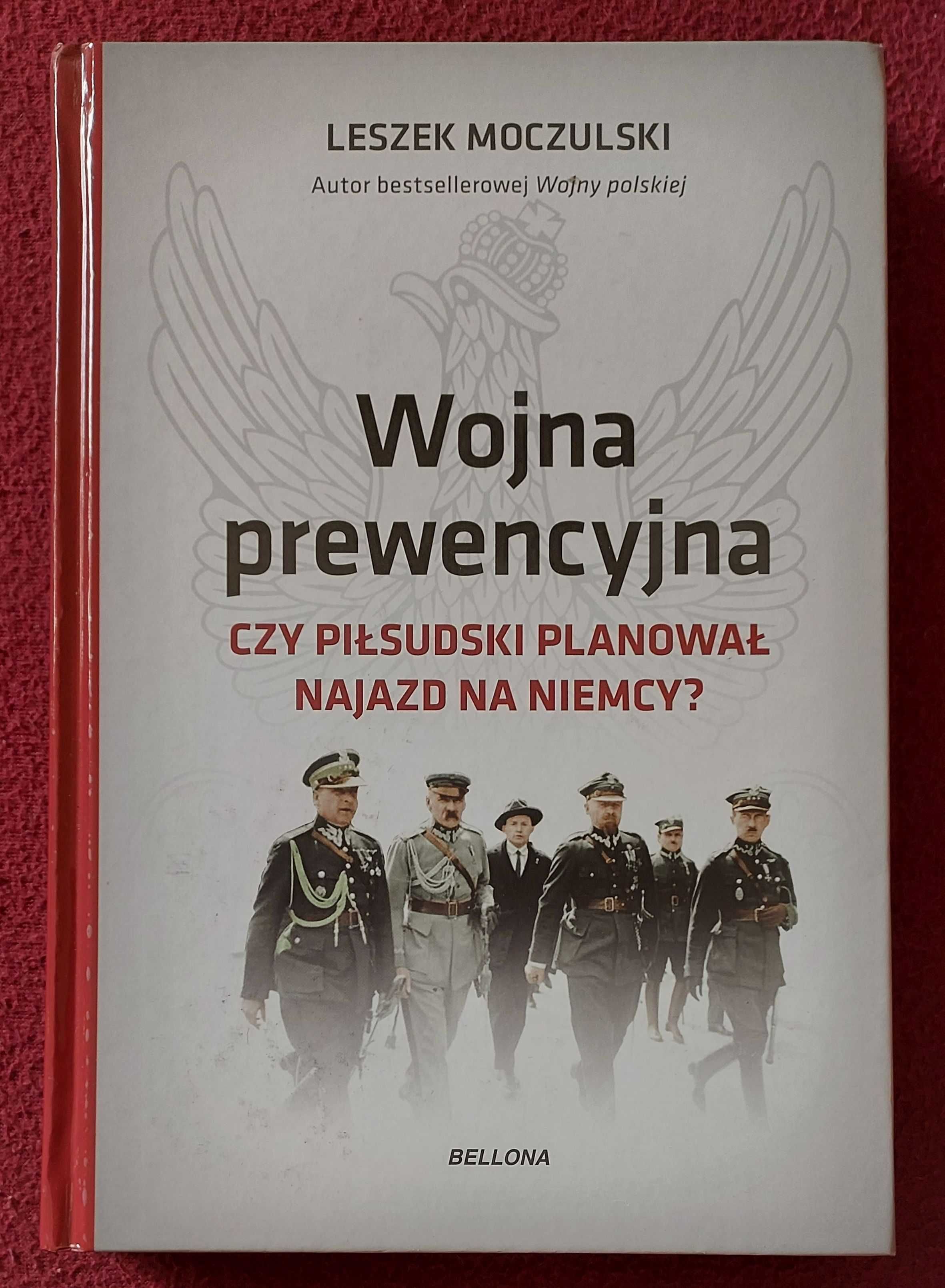 Wojna prewencyjna - Czy Piłsudski planował najazd na Niemcy? Moczulski