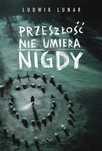 Przeszłość nie umiera nigdy 2024 Harper Collins Polska Ludwik Lunar