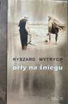 Orły na śniegu. Ryszard Wytrych. 10 zł OKAZJA!