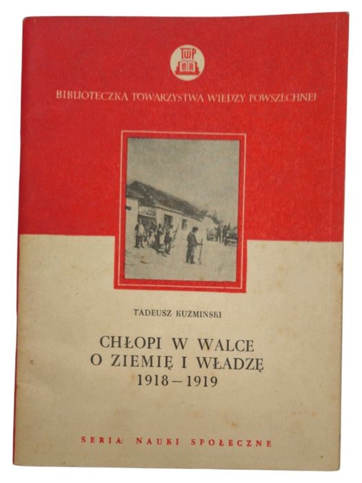 Tadeusz Kuźmiński Chłopi W Walce O Ziemię I Władzę 1918