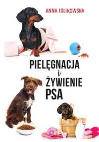 Pielęgnacja i żywienie psa. Anna Iglikowska (Nowa)