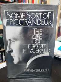 Bruccoli – Some Sort of Epic Grandeur: The Life of F. Scott Fitzgerald