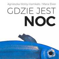 Gdzie jest noc - Agnieszka Wolny-Hamkało, Maria Ekier