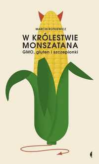 W królestwie Monszatana. GMO, gluten i szczepionki. (Nowa)