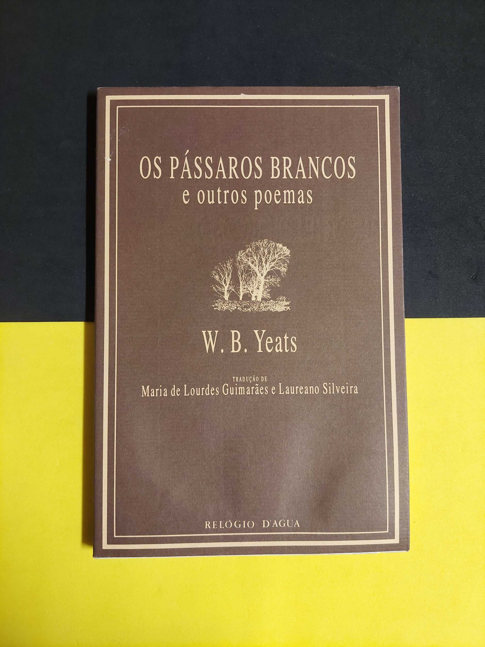 W.B. Yeats - Os pássaros brancos e outros poemas