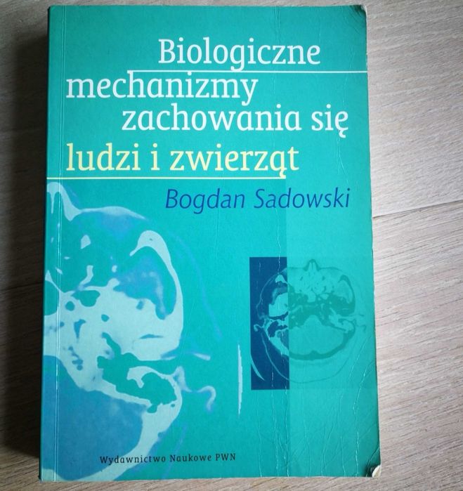 Biologiczne mechanizmy zachowania się ludzi i zwierząt Bogdan Sadowski