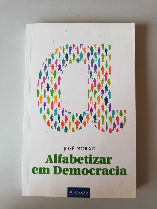 Alfabetizar em democracia	- José Morais (ed. FFMS, 2013)