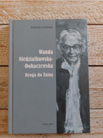 Wanda Niedziałkowska-Dobaczewska. Droga do Żnina. Barbara Filipiak