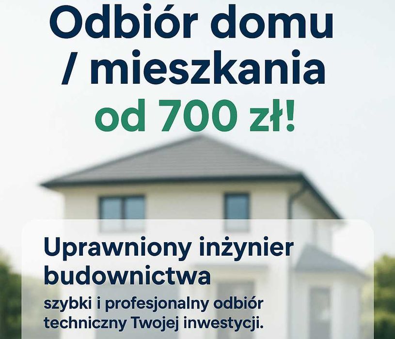 Odbiór domu / mieszkania od 700 zł – Uprawniony inżynier budownictwa
