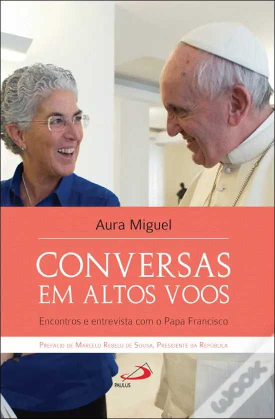 Conversas em Altos Voos - Encontros e entrevista com o Papa Francisco