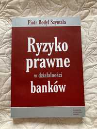 Ryzyko prawne w działalności banków Piotr Bodyl Szymala
