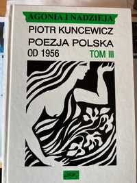 Piotr Kuncewicz Poezja Polska od 1956 Agonia i Nadzieja tom III