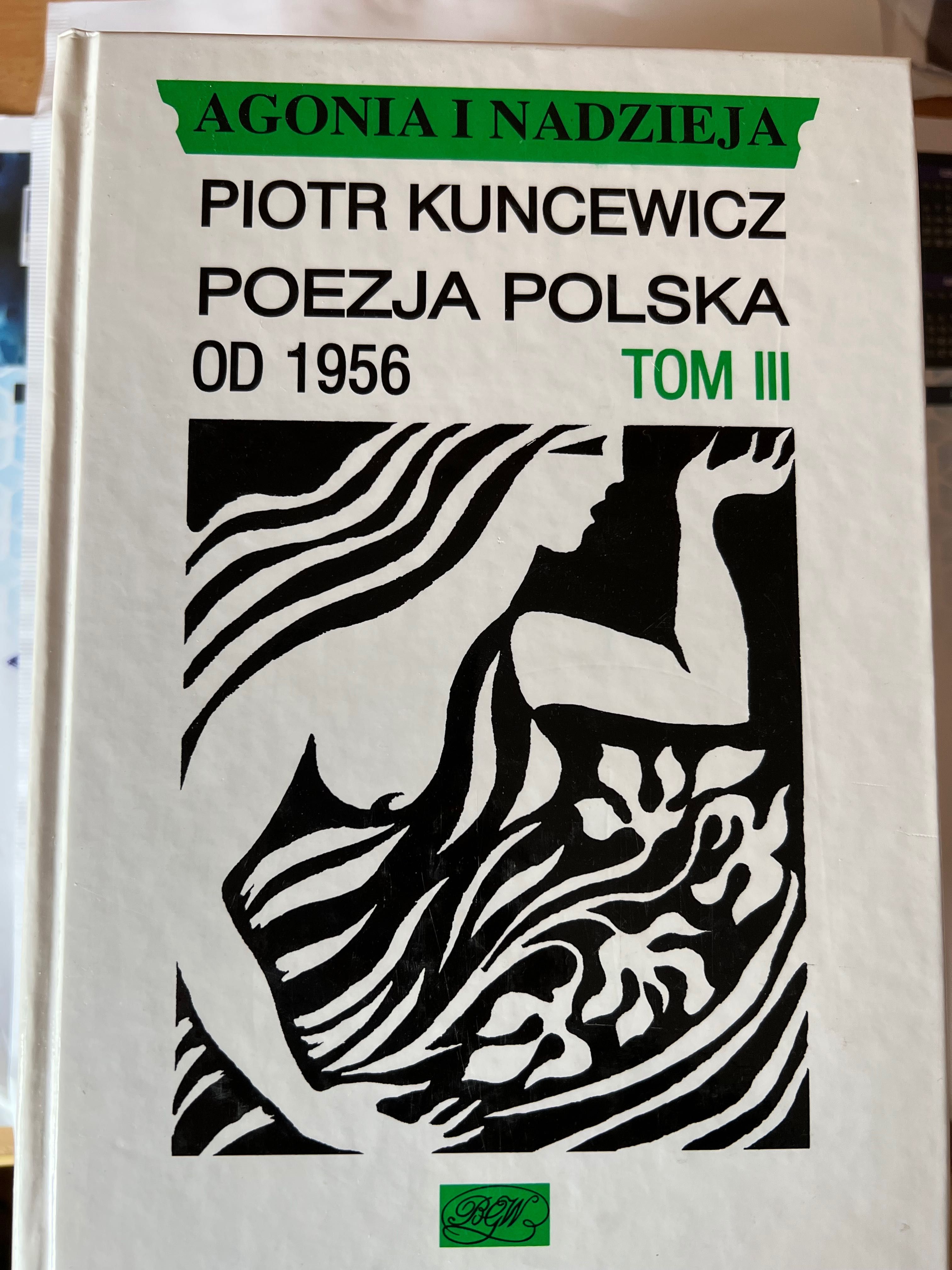 Piotr Kuncewicz Poezja Polska od 1956 Agonia i Nadzieja tom III
